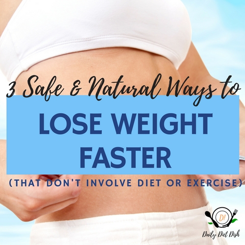 Lose Weight Faster With These 5 Safe & Natural Tips You can Start Now